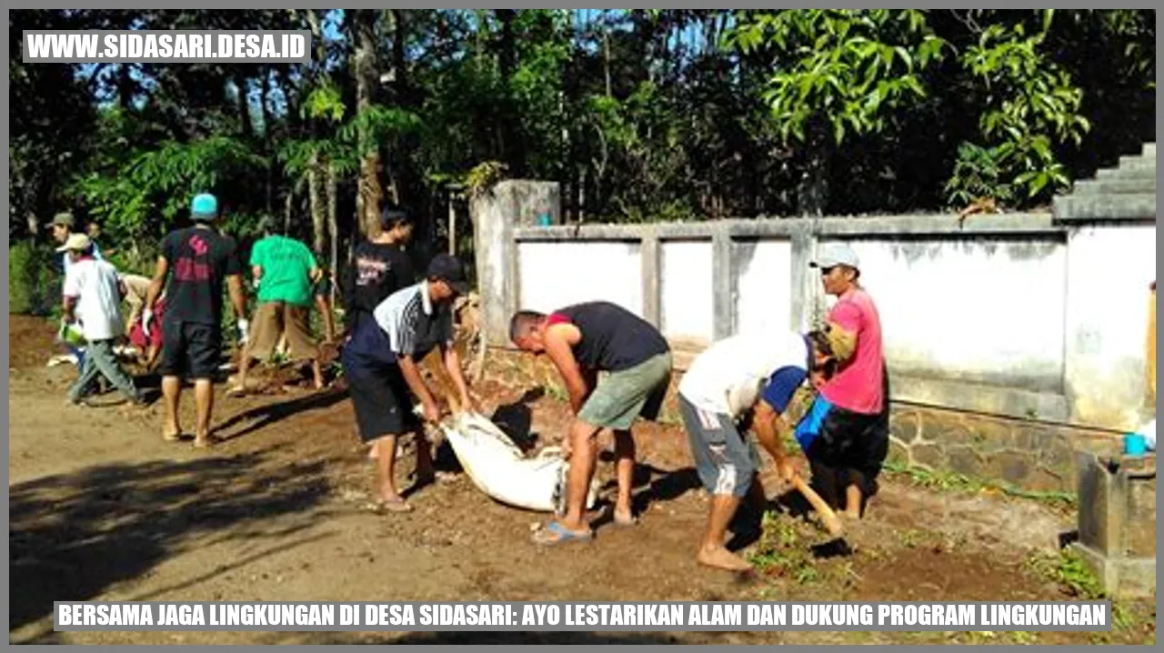 Bersama Jaga Lingkungan di Desa Sidasari: Ayo Lestarikan Alam dan Dukung Program Lingkungan