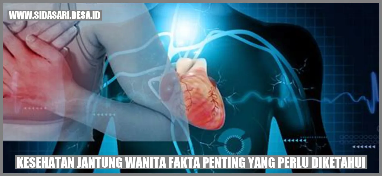 Kesehatan Jantung Wanita: Fakta Penting yang Perlu Diketahui