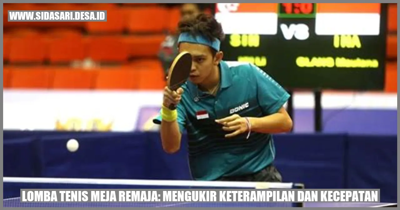 Lomba Tenis Meja Remaja: Mengukir Keterampilan dan Kecepatan