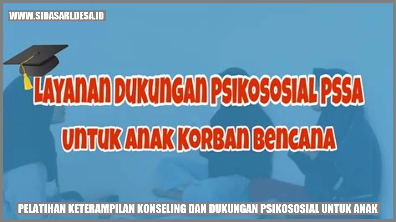 Pelatihan Keterampilan Konseling dan Dukungan Psikososial untuk Anak