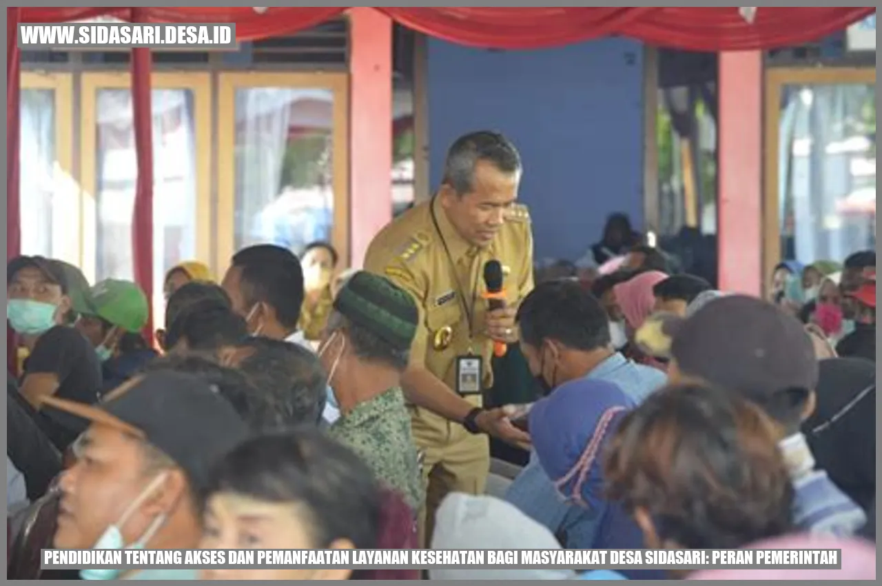 Pendidikan tentang Akses dan Pemanfaatan Layanan Kesehatan bagi Masyarakat Desa Sidasari: Peran Pemerintah