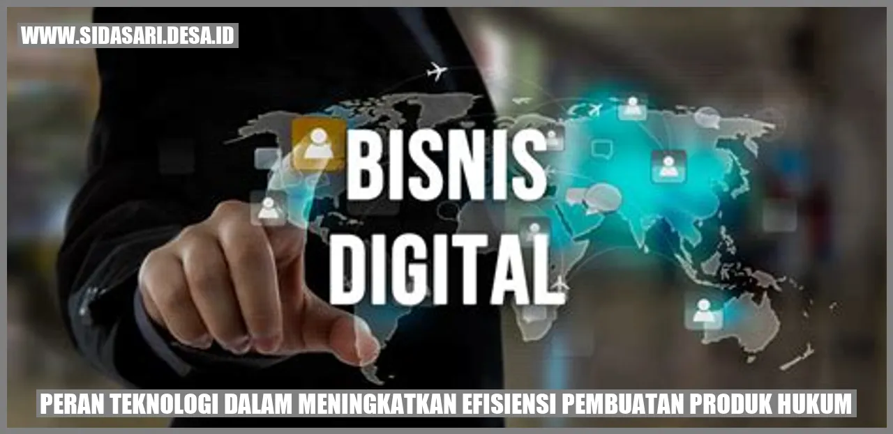 Peran Teknologi dalam Meningkatkan Efisiensi Pembuatan Produk Hukum